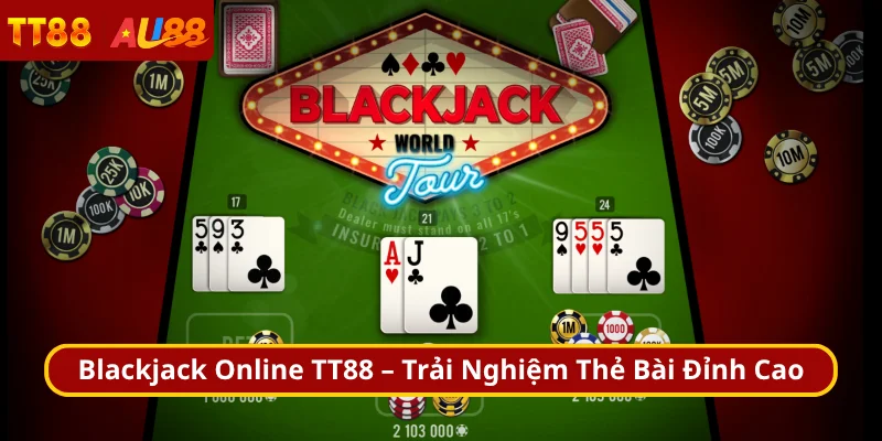 Blackjack Online TT88 – Trải Nghiệm Thẻ Bài Đỉnh Cao