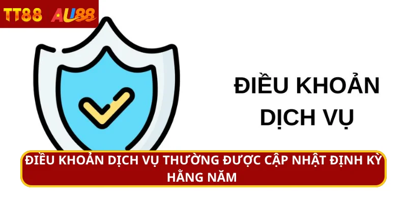 Điều khoản dịch vụ thường được cập nhật định kỳ hằng năm 
