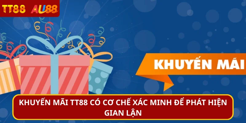 Khuyến mãi TT88 có cơ chế xác minh để phát hiện gian lận 